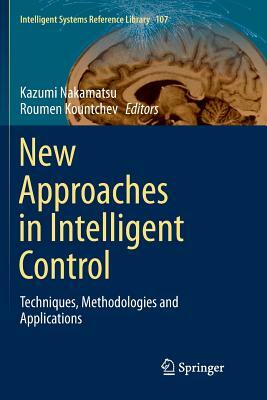 New Approaches in Intelligent Control: Techniques, Methodologies and Applications by 