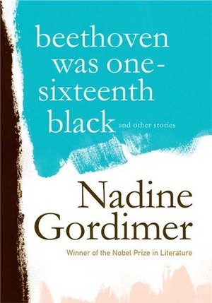 Beethoven Was One-Sixteenth Black and Other Stories by Nadine Gordimer