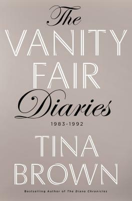 The Vanity Fair Diaries: 1983 - 1992 by Tina Brown