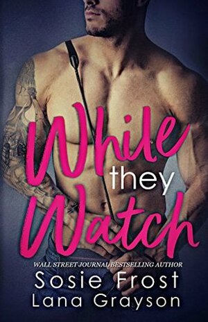 While They Watch by Lana Grayson, Sosie Frost