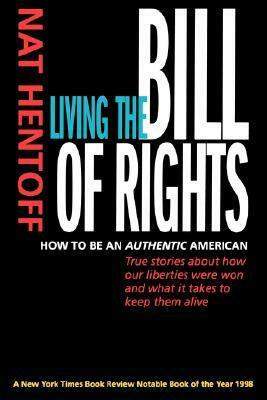 Living the Bill of Rights: How to Be an Authentic American by Nat Hentoff