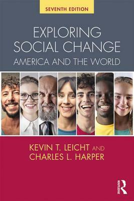 Exploring Social Change: America and the World by Kevin T. Leicht, Charles L. Harper