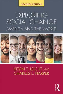 Exploring Social Change: America and the World by Charles L. Harper, Kevin T. Leicht