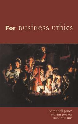 For Business Ethics by Ten Bos, Martin Parker, Campbell Jones