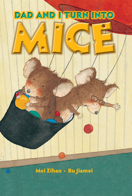 Dad and I Turn Into Mice by Mei Zihan