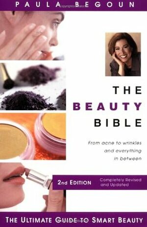 The Beauty Bible: The Ultimate Guide to Smart Beauty by Paula Begoun