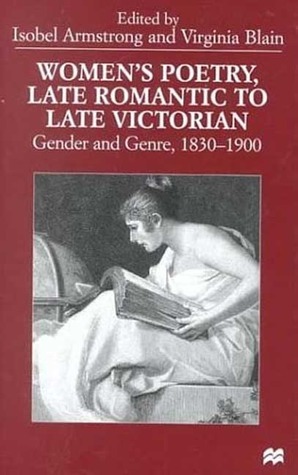 Women's Poetry, Late Romantic To Late Victorian: Gender and Genre, 1830-1900 by Isobel Armstrong, Virginia Blain