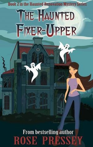 The Haunted Fixer Upper by Rose Pressey Betancourt