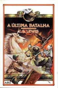 A Última Batalha by C.S. Lewis, Pauline Baynes