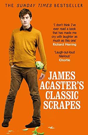 James Acaster's Classic Scrapes by James Acaster