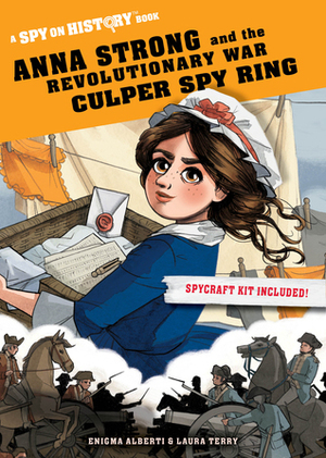 Anna Strong and the Revolutionary War Culper Spy Ring: A Spy on History Book by Enigma Alberti