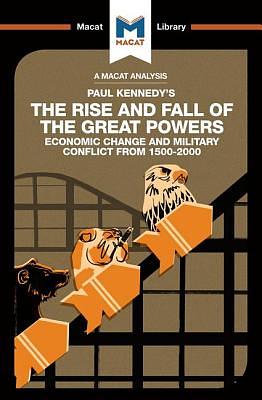 An Analysis of Paul Kennedy's the Rise and Fall of the Great Powers: Ecomonic Change and Military Conflict from 1500-2000 by Riley Quinn
