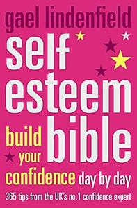 Self Esteem Bible: Build Your Confidence Day by Day by Gael Lindenfield