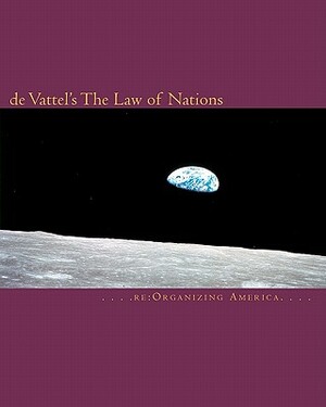 de Vattel's The Law of Nations by Re Organizing America