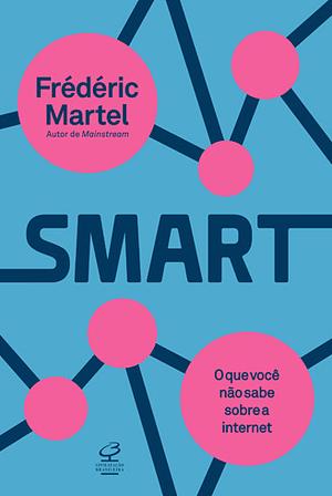 Smart: o que você não sabe sobre a internet by Frédéric Martel‏
