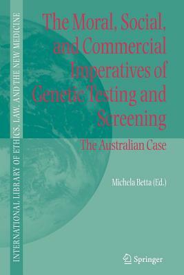 The Moral, Social, and Commercial Imperatives of Genetic Testing and Screening: The Australian Case by 