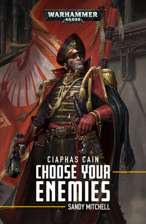 Ciaphas Cain: Choose Your Enemies by Sandy Mitchell