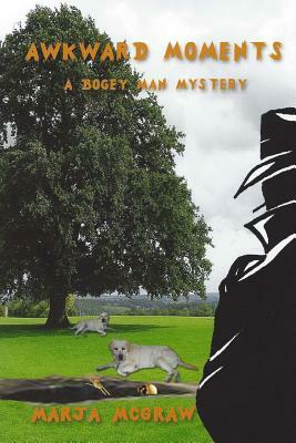 Awkward Moments: A Bogey Man Mystery by Marja McGraw