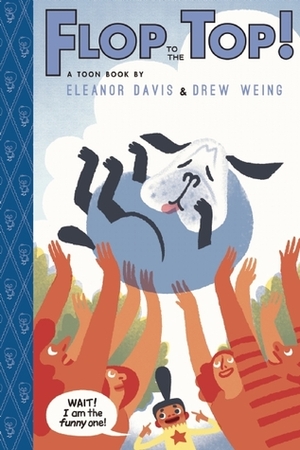 Flop to the Top! by Drew Weing, Eleanor Davis