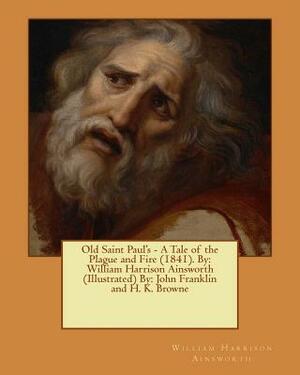 Old Saint Paul's: A Tale of the Plague and Fire by William Harrison Ainsworth