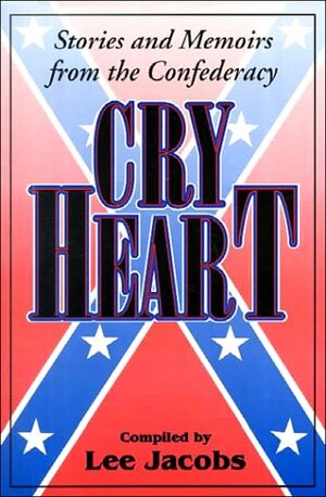 Cry Heart: Stories and Memoirs from the Confederacy by Lee Jacobs