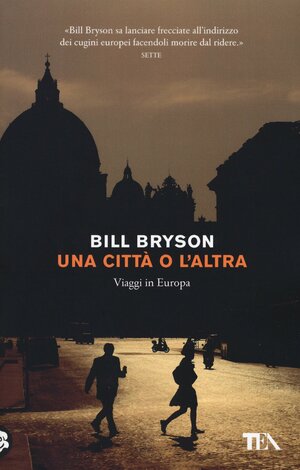 Una città o l'altra. Viaggi in Europa by Bill Bryson