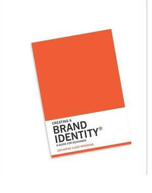 Creating a Brand Identity: A Guide for Designers: (graphic Design Books, LOGO Design, Marketing) by Catharine Slade-Brooking