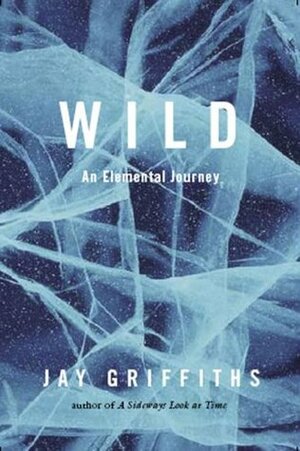 Wild: An Elemental Journey by Jay Griffiths