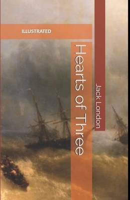 Hearts of Three Illustrated by Jack London