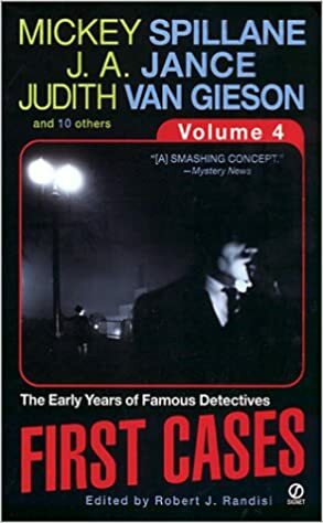 First Cases, Volume 4 : The Early Years of Famous Detectives by Terence Faherty, Jan Burke, Stuart M. Kaminsky, Stephen Dentinger, Sharon Zukowski, John Harvey, J.A. Jance, Lia Matera, Mickey Spillane, Maan Meyers, Judith Van Gieson, Michael Collins, Robert J. Randisi