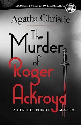 The Murder of Roger Ackroyd: A Hercule Poirot Mystery by Agatha Christie