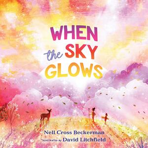 When the Sky Glows by Nell Cross Beckerman