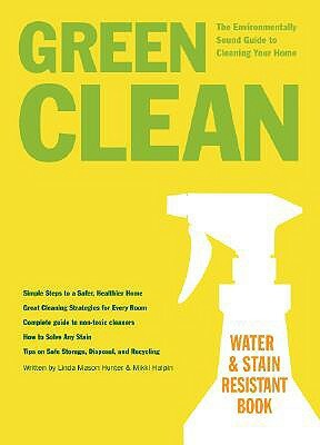 Green Clean: The Environmentally Sound Guide to Cleaning Your Home by Mikki Halpin, Linda Hunter