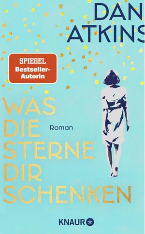 Was die Sterne dir schenken: Roman by Dani Atkins