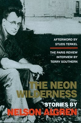 The Neon Wilderness by Tom Carson, Nelson Algren, Terry Southern, Studs Terkel