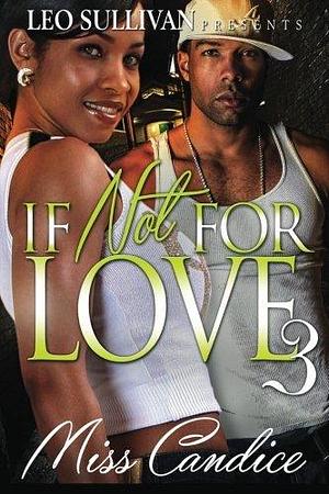 If Not For Love 3 by Miss Candice, Miss Candice