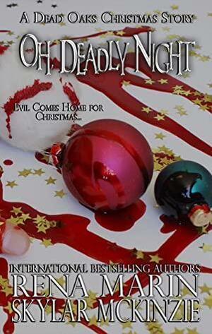 Oh, Deadly Night: A Dead Oaks Christmas Story by Rena Marin, Skylar McKinzie