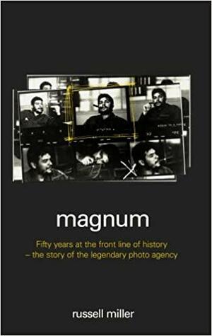 Magnum: Fifty Years at the Front Line of History by Russell Miller