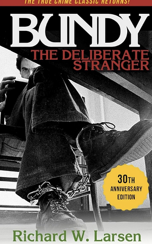 Bundy--The Deliberate Stranger by Richard W. Larsen, Richard W. Larsen