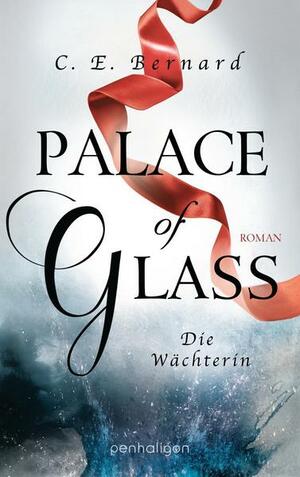 Palace of Glass - Die Wächterin by C.E. Bernard