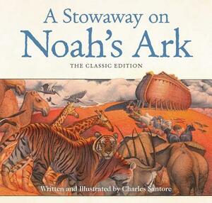 A Stowaway on Noah's Ark: The Classic Edition by Charles Santore
