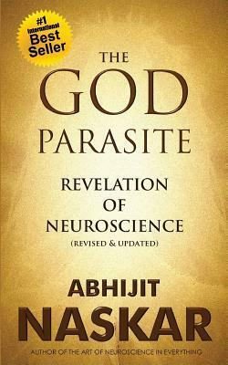 The God Parasite: Revelation of Neuroscience by Abhijit Naskar