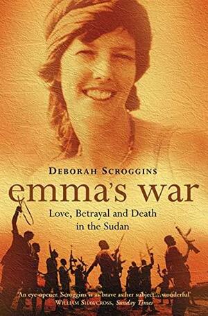 Emma's War: Love, Betrayal and Death in the Sudan by Deborah Scroggins