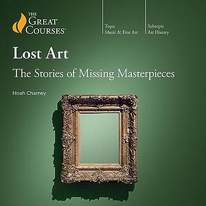 Lost Art: The Stories of Missing Masterpieces by Noah Charney