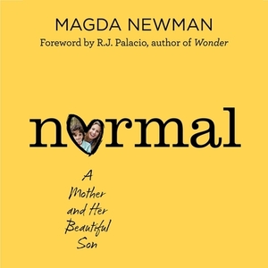 Normal: A Mother and Her Beautiful Son by Magdalena Newman, Ellen Archer, Matt Gumley