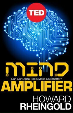 Mind Amplifier: Can Our Digital Tools Make Us Smarter? by Howard Rheingold