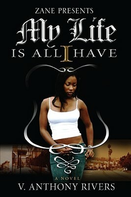 My Life Is All I Have by V. Anthony Rivers