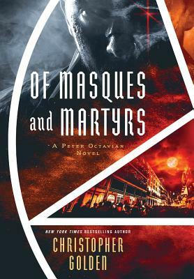 Of Masques and Martyrs: A Peter Octavian Novel by Christopher Golden