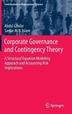 Corporate Governance and Contingency Theory: A Structural Equation Modeling Approach and Accounting Risk Implications by Sardar M. N. Islam, Abdul Ghofar