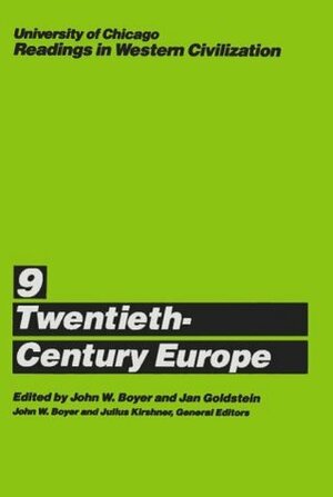 University of Chicago Readings in Western Civilization, Volume 9: Twentieth-Century Europe by Jan E. Goldstein, John W. Boyer